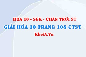 Giải Hóa 10 Chân trời Sáng tạo trang 104